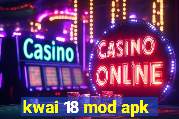 kwai 18 mod apk